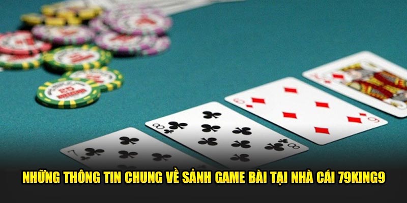 Những thông tin chung về sảnh game bài tại nhà cái 79King9