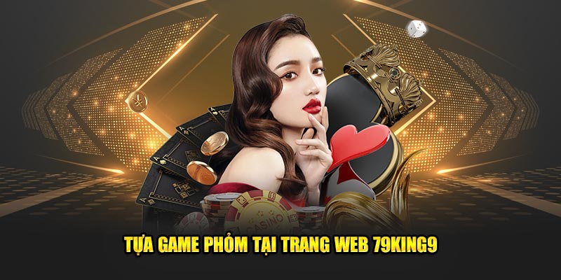 Tựa game phỏm tại trang web 79King9