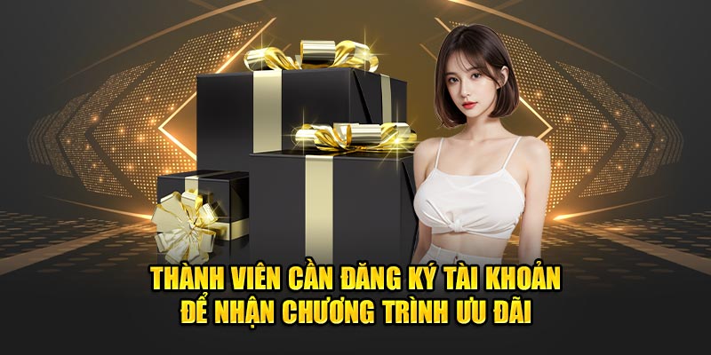 Thành viên cần đăng ký tài khoản để nhận chương trình ưu đãi
