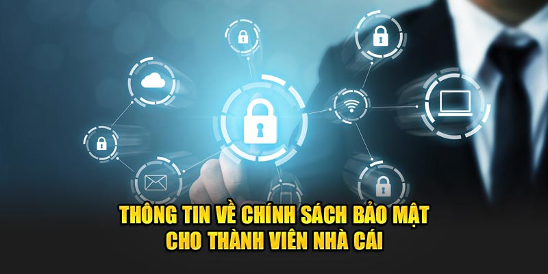 Thông tin về chính sách bảo bảo mật cho thành viên nhà cái